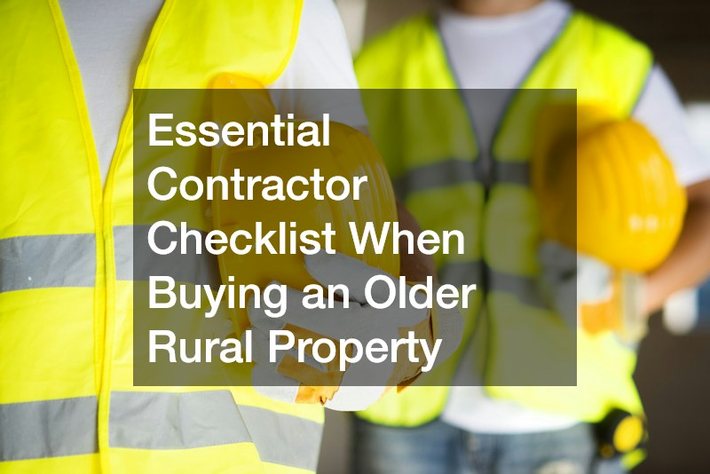Essential Contractor Checklist When Buying an Older Rural Property
